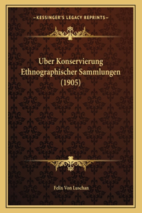 Uber Konservierung Ethnographischer Sammlungen (1905)