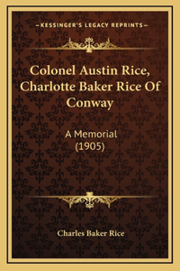Colonel Austin Rice, Charlotte Baker Rice Of Conway
