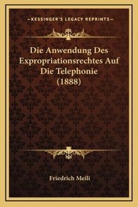 Die Anwendung Des Expropriationsrechtes Auf Die Telephonie (1888)