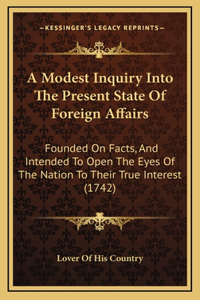 A Modest Inquiry Into The Present State Of Foreign Affairs