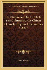 De L'Influence Des Forets Et Des Cultures Sur Le Climat Et Sur Le Regime Des Sources (1883)