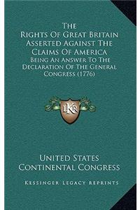 The Rights Of Great Britain Asserted Against The Claims Of America