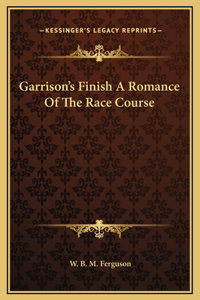 Garrison's Finish A Romance Of The Race Course