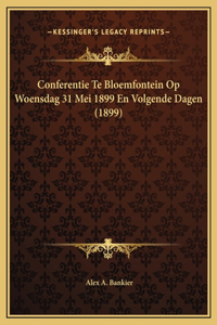 Conferentie Te Bloemfontein Op Woensdag 31 Mei 1899 En Volgende Dagen (1899)