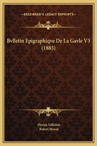 Bvlletin Epigraphiqve De La Gavle V3 (1883)