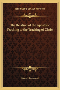 The Relation of the Apostolic Teaching to the Teaching of Christ