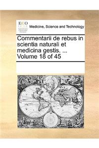 Commentarii de rebus in scientia naturali et medicina gestis. ... Volume 18 of 45