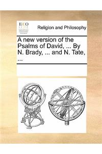 A New Version of the Psalms of David, ... by N. Brady, ... and N. Tate, ...