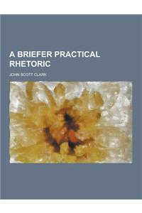 A Briefer Practical Rhetoric