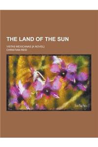 The Land of the Sun; Vistas Mexicanas [A Novel]