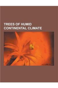 Trees of Humid Continental Climate: Abies Grandis, Acer Negundo, Acer Platanoides, Acer Pseudoplatanus, Acer Saccharum, Aesculus Hippocastanum, Alnus