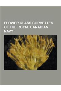 Flower Class Corvettes of the Royal Canadian Navy