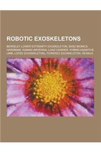 Robotic Exoskeletons: Berkeley Lower Extremity Exoskeleton, Ekso Bionics, Hardiman, Human Universal Load Carrier, Hybrid Assistive Limb, Lop