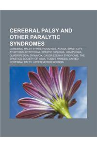 Cerebral Palsy and Other Paralytic Syndromes: Cerebral Palsy Types, Paralysis, Ataxia, Spasticity, Athetosis, Hypotonia, Spastic Diplegia