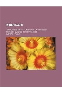Karikari; --Un Tour de Valse--Tom Et Bob--La Plus Belle--Noiraud-Guignol-Deux Cyclones