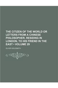 The Citizen of the World or Letters from a Chinese Philosopher, Residing in London, to His Friend in the East (Volume 29)