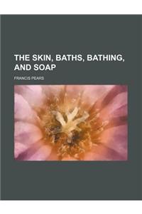 The Skin, Baths, Bathing, and Soap