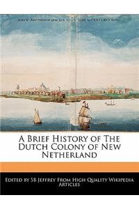 A Brief History of the Dutch Colony of New Netherland
