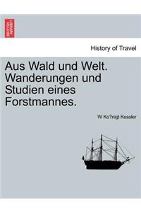 Aus Wald Und Welt. Wanderungen Und Studien Eines Forstmannes.