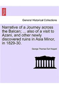 Narrative of a Journey across the Balcan; ... also of a visit to Azani, and other newly discovered ruins in Asia Minor, in 1829-30.
