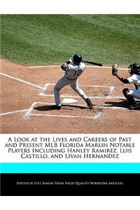 A Look at the Lives and Careers of Past and Present Mlb Florida Marlin Notable Players Including Hanley Ramirez, Luis Castillo, and Livan Hernandez