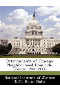Determinants of Chicago Neighborhood Homicide Trends