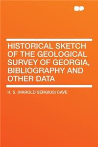 Historical Sketch of the Geological Survey of Georgia, Bibliography and Other Data