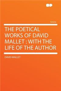The Poetical Works of David Mallet: With the Life of the Author