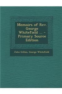 Memoirs of REV. George Whitefield ...