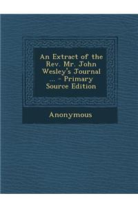 An Extract of the REV. Mr. John Wesley's Journal ...
