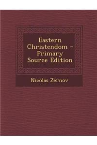 Eastern Christendom - Primary Source Edition