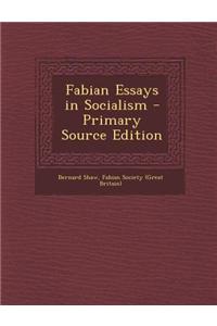 Fabian Essays in Socialism - Primary Source Edition