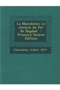 La Macedoine; Le Chemin de Fer de Bagdad - Primary Source Edition