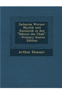 Zacharias Werner: Mystik Und Romantik in Den 