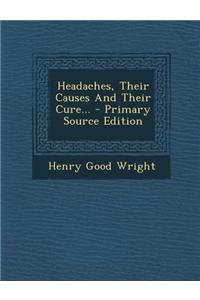 Headaches, Their Causes and Their Cure...