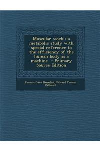 Muscular Work: A Metabolic Study with Special Reference to the Efficiency of the Human Body as a Machine