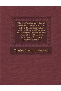 The Leaf-Collector's Hand-Book and Herbarium: An Aid in the Preservation and in the Classification of Specimen Leaves of the Trees of Northeastern Ame