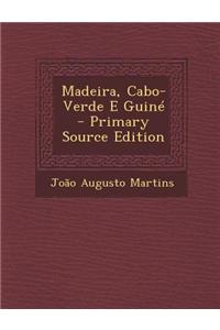 Madeira, Cabo-Verde E Guine - Primary Source Edition