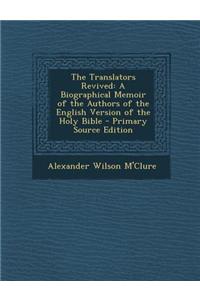 The Translators Revived: A Biographical Memoir of the Authors of the English Version of the Holy Bible