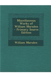 Miscellaneous Works of William Marsden - Primary Source Edition