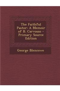 The Faithful Pastor: A Memoir of B. Carvosso - Primary Source Edition