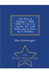 War in Hungary, 1848-1849, Tr. by J.E. Taylor, Ed. with Notes and an Intr. by F. Pulszky - War College Series