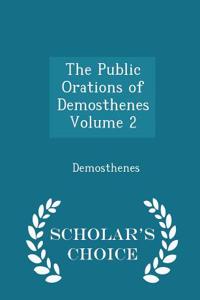 The Public Orations of Demosthenes Volume 2 - Scholar's Choice Edition
