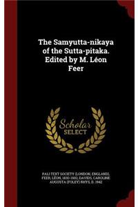 The Samyutta-Nikaya of the Sutta-Pitaka. Edited by M. Léon Feer