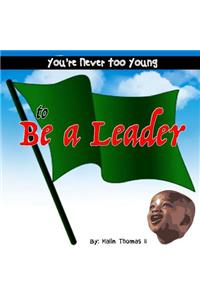 You're Never Too Young, to Be a Leader