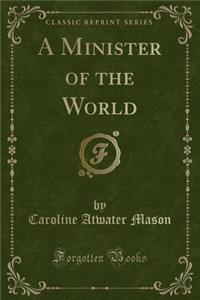 A Minister of the World (Classic Reprint)
