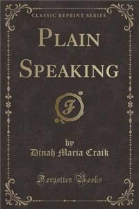 Plain Speaking (Classic Reprint)