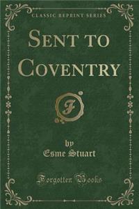 Sent to Coventry (Classic Reprint)