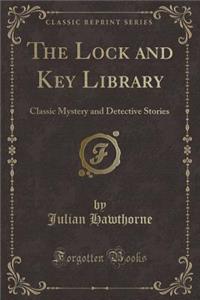 The Lock and Key Library: Classic Mystery and Detective Stories (Classic Reprint)