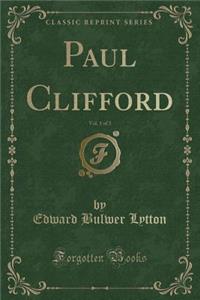 Paul Clifford, Vol. 1 of 3 (Classic Reprint)